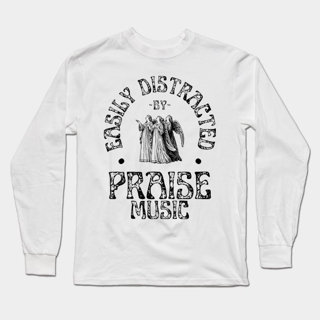 Easily Distracted By Praise Music Christian Long Sleeve T-Shirt by McLeod Studios